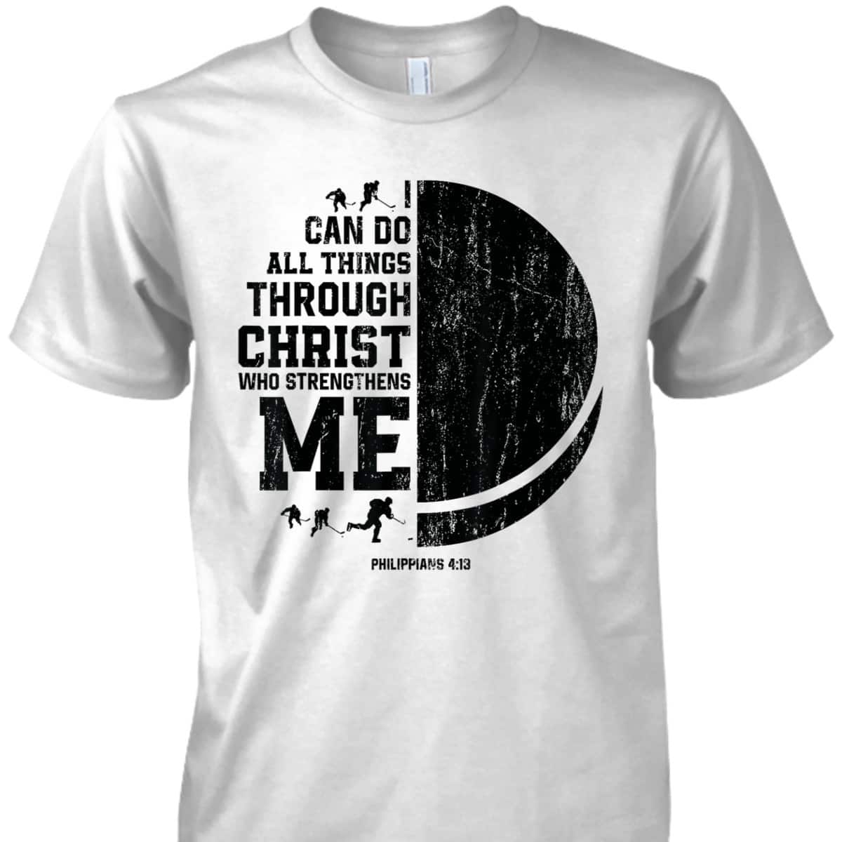 I Can Do All Things Through Christ Who Strengthens Me Bible Verse Religious Christian Ice Hockey T-Shirt I Can Do All Things Through Christ Who Strengthens Me Bible Verse Religious Christian Ice Hockey T-Shirt