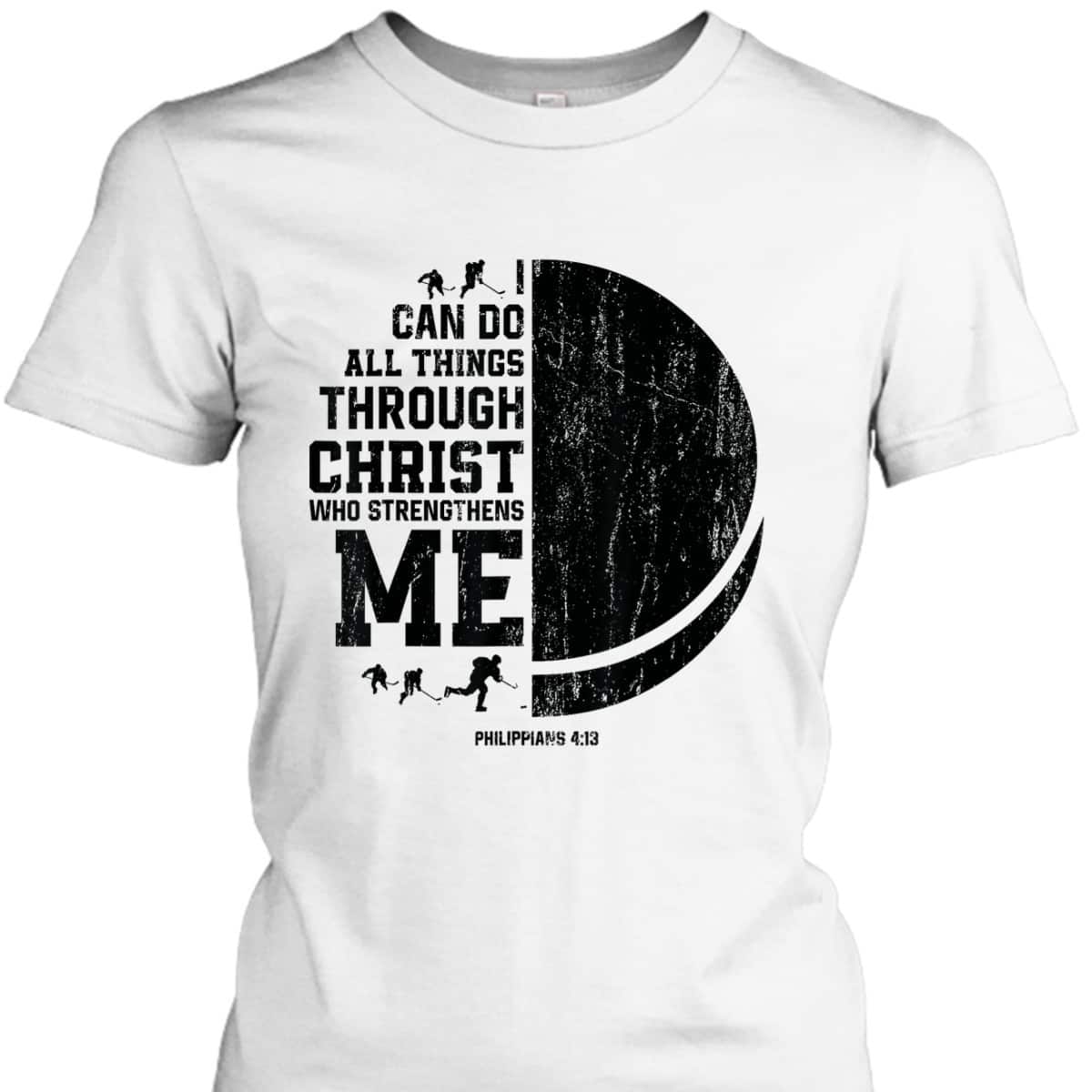I Can Do All Things Through Christ Who Strengthens Me Bible Verse Religious Christian Ice Hockey T-Shirt I Can Do All Things Through Christ Who Strengthens Me Bible Verse Religious Christian Ice Hockey T-Shirt