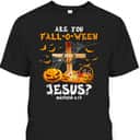 Halloween Christian T-Shirt Are You Fall O Ween Jesus Matthew Bible Verse