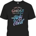 The Only Ghost That Lives Here Is The Holy Ghost Christian Halloween T-Shirt The Only Ghost That Lives Here Is The Holy Ghost Christian Halloween T-Shirt
