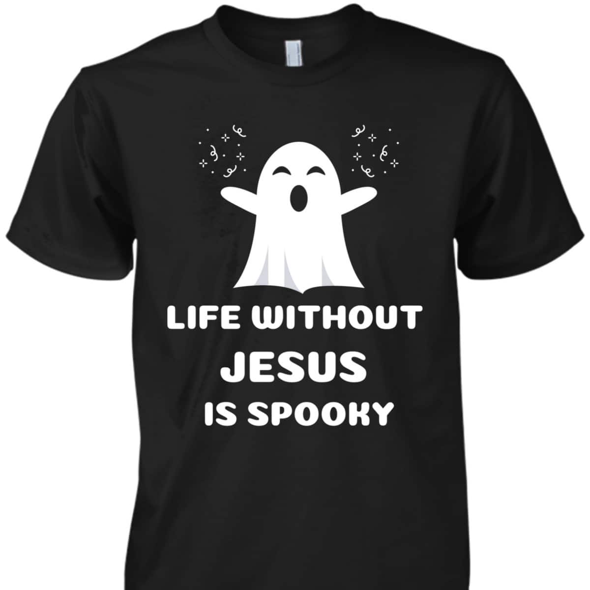 Life Without Jesus Is Spooky Christian Halloween T-Shirt