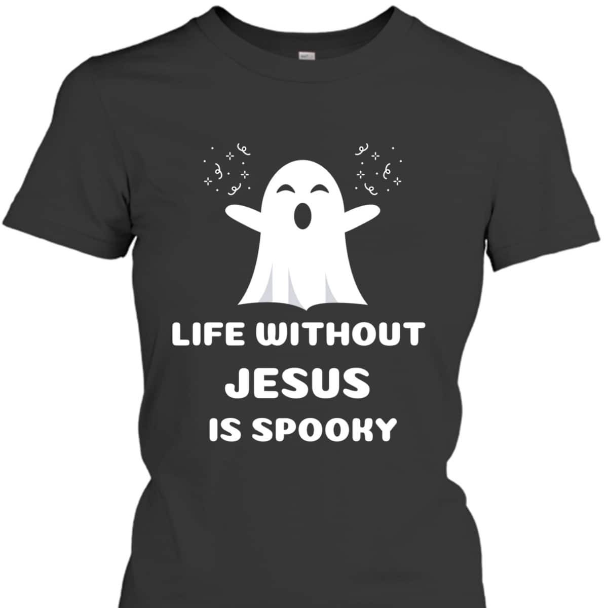 Life Without Jesus Is Spooky Christian Halloween T-Shirt