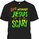 Christian Halloween T-Shirt Life Without Jesus Is Scary Fall