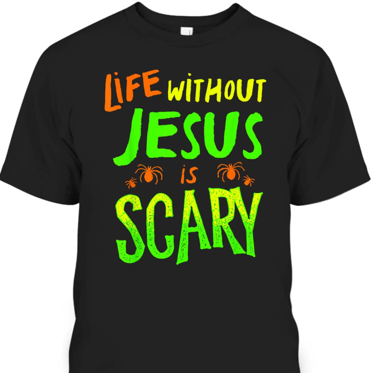 Christian Halloween T-Shirt Life Without Jesus Is Scary Fall Christian Halloween T-Shirt Life Without Jesus Is Scary Fall