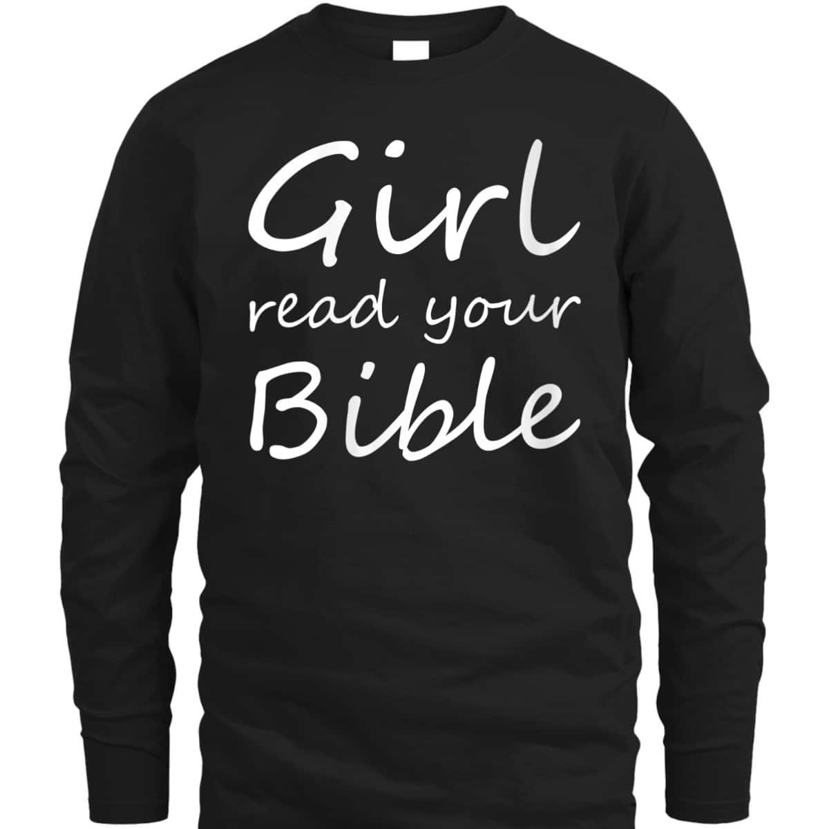 Girl Read Your Bible Funny Christian T-Shirt Girl Read Your Bible Funny Christian T-Shirt