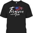 US Flag American Forgiven And Free 4th Of July Christian T-Shirt