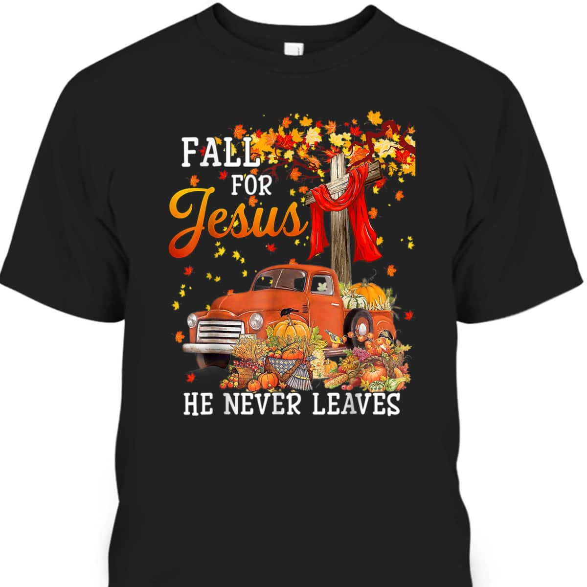 Fall For Jesus He Never Leaves Christian Cross Jesus Lover Thanksgiving Halloween T-Shirt