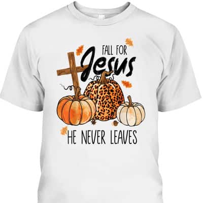 Fall For Jesus He Never Leaves Autumn Halloween Christian Prayers Thanksgiving Halloween T-Shirt