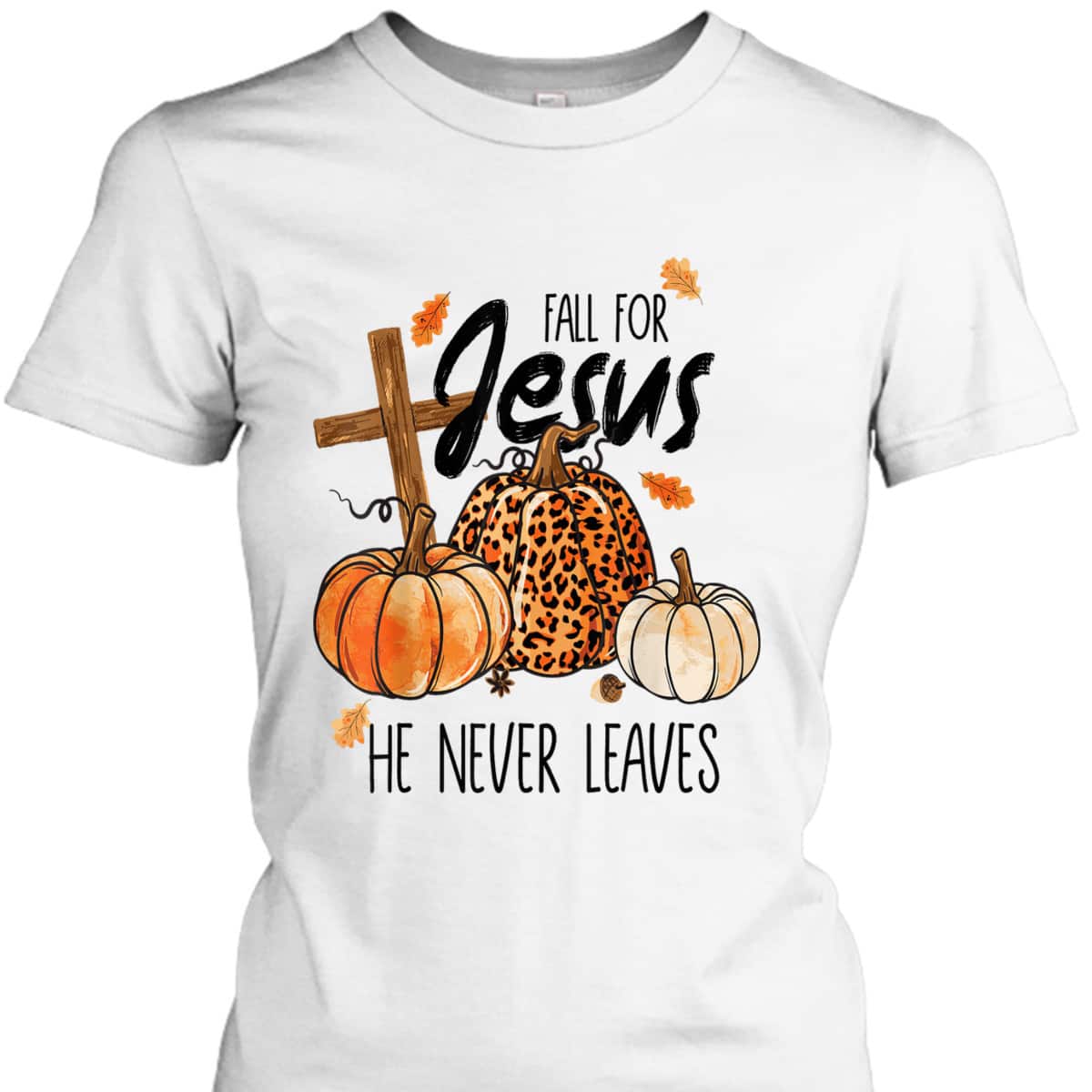 Fall For Jesus He Never Leaves Autumn Halloween Christian Prayers Thanksgiving Halloween T-Shirt Fall For Jesus He Never Leaves Autumn Halloween Christian Prayers Thanksgiving Halloween T-Shirt