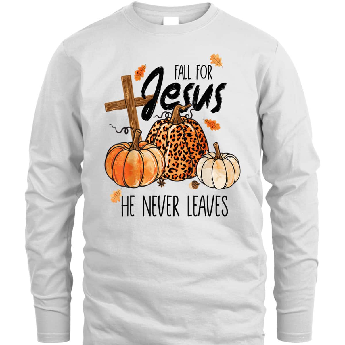 Fall For Jesus He Never Leaves Autumn Halloween Christian Prayers Thanksgiving Halloween T-Shirt Fall For Jesus He Never Leaves Autumn Halloween Christian Prayers Thanksgiving Halloween T-Shirt
