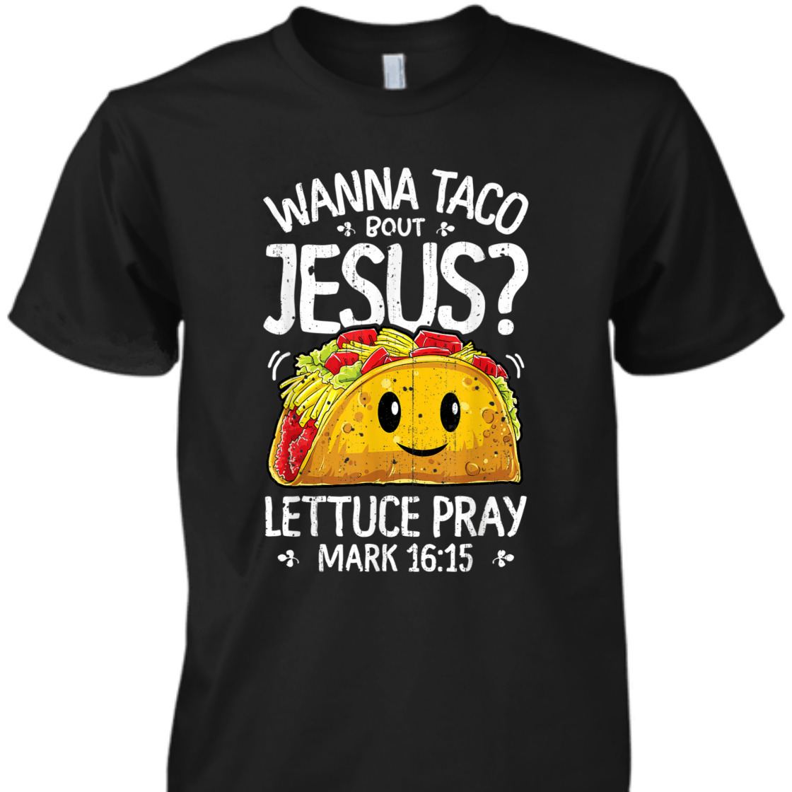 Funny Bible Verse T-Shirt Wanna Taco Bout Jesus? Lettuce Pray Mark 16:15