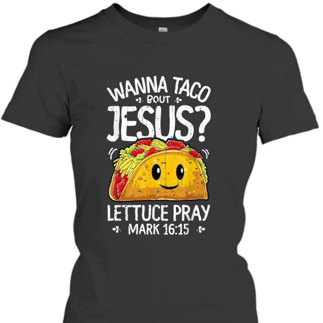Funny Bible Verse T-Shirt Wanna Taco Bout Jesus? Lettuce Pray Mark 16:15