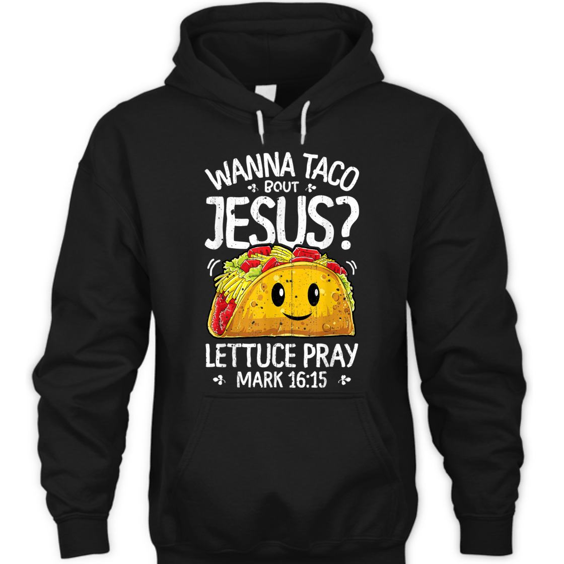 Funny Bible Verse T-Shirt Wanna Taco Bout Jesus? Lettuce Pray Mark 16:15 Funny Bible Verse T-Shirt Wanna Taco Bout Jesus? Lettuce Pray Mark 16:15