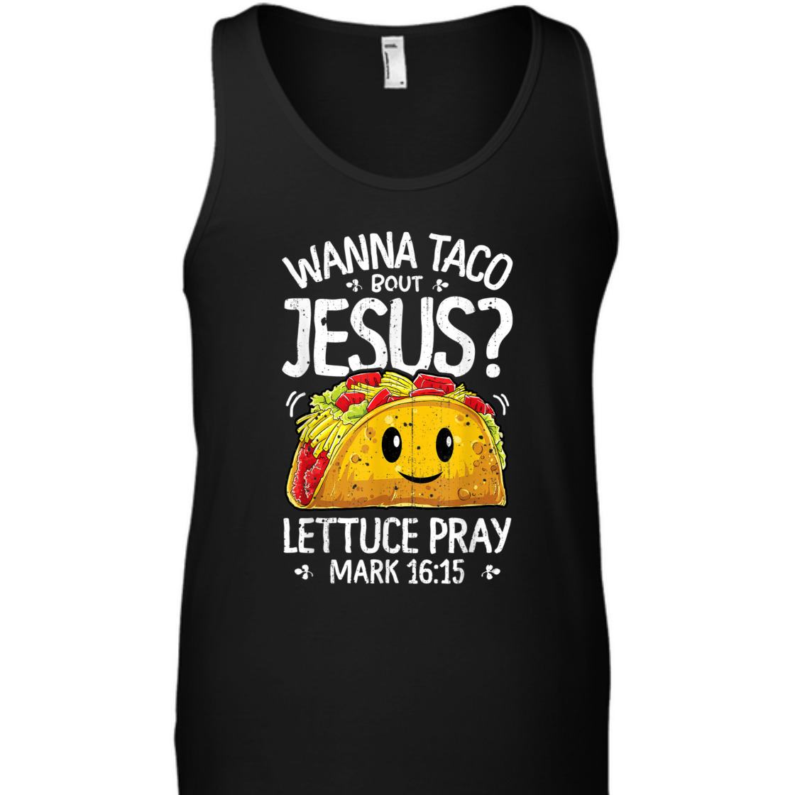 Funny Bible Verse T-Shirt Wanna Taco Bout Jesus? Lettuce Pray Mark 16:15 Funny Bible Verse T-Shirt Wanna Taco Bout Jesus? Lettuce Pray Mark 16:15