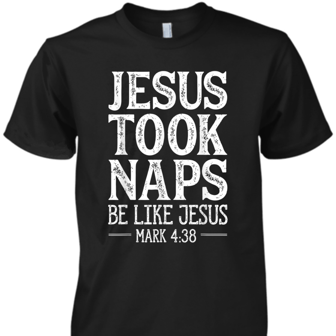 Jesus Took Naps Be Like Jesus Mark 4:38 Funny Christian Bible Verse T-Shirt Jesus Took Naps Be Like Jesus Mark 4:38 Funny Christian Bible Verse T-Shirt
