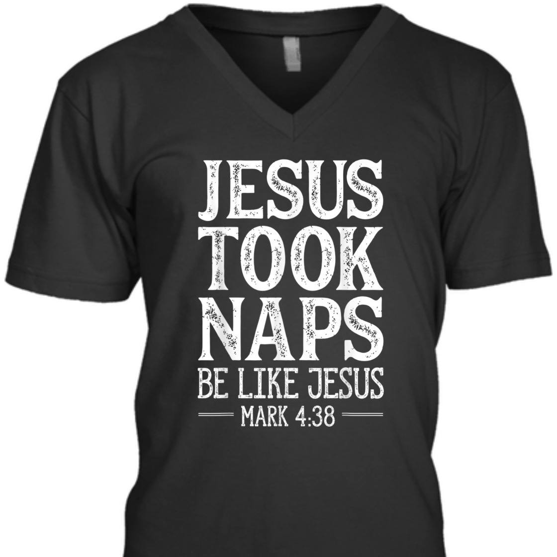 Jesus Took Naps Be Like Jesus Mark 4:38 Funny Christian Bible Verse T-Shirt Jesus Took Naps Be Like Jesus Mark 4:38 Funny Christian Bible Verse T-Shirt