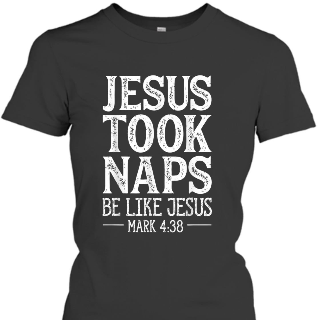 Jesus Took Naps Be Like Jesus Mark 4:38 Funny Christian Bible Verse T-Shirt Jesus Took Naps Be Like Jesus Mark 4:38 Funny Christian Bible Verse T-Shirt