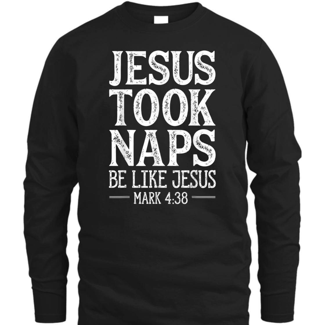 Jesus Took Naps Be Like Jesus Mark 4:38 Funny Christian Bible Verse T-Shirt