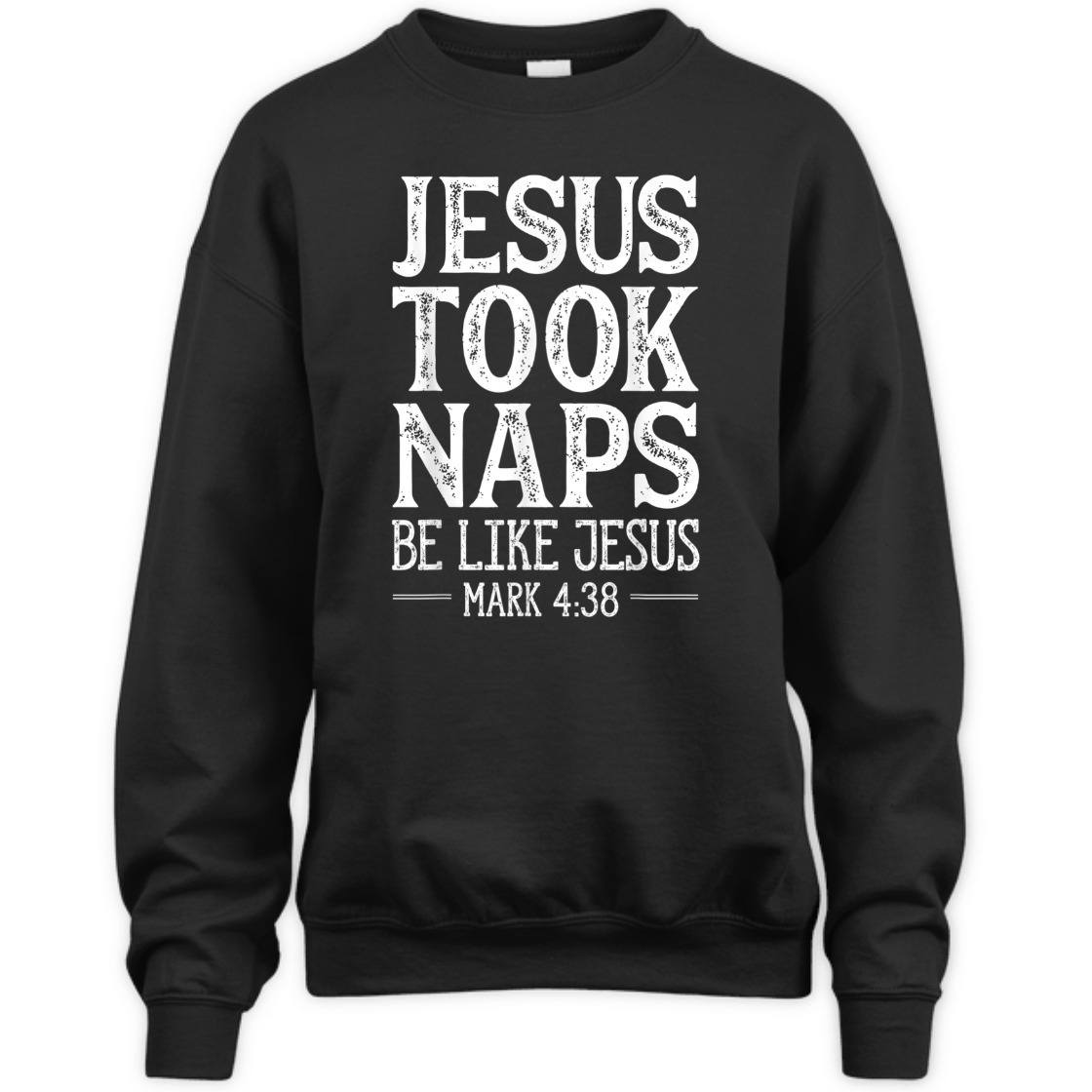 Jesus Took Naps Be Like Jesus Mark 4:38 Funny Christian Bible Verse T-Shirt Jesus Took Naps Be Like Jesus Mark 4:38 Funny Christian Bible Verse T-Shirt