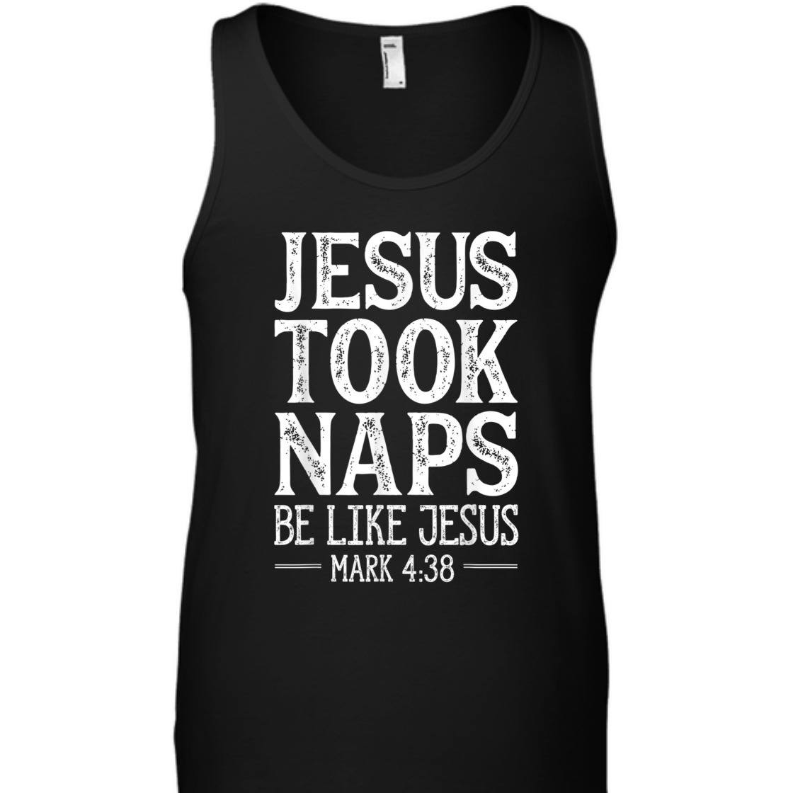 Jesus Took Naps Be Like Jesus Mark 4:38 Funny Christian Bible Verse T-Shirt Jesus Took Naps Be Like Jesus Mark 4:38 Funny Christian Bible Verse T-Shirt