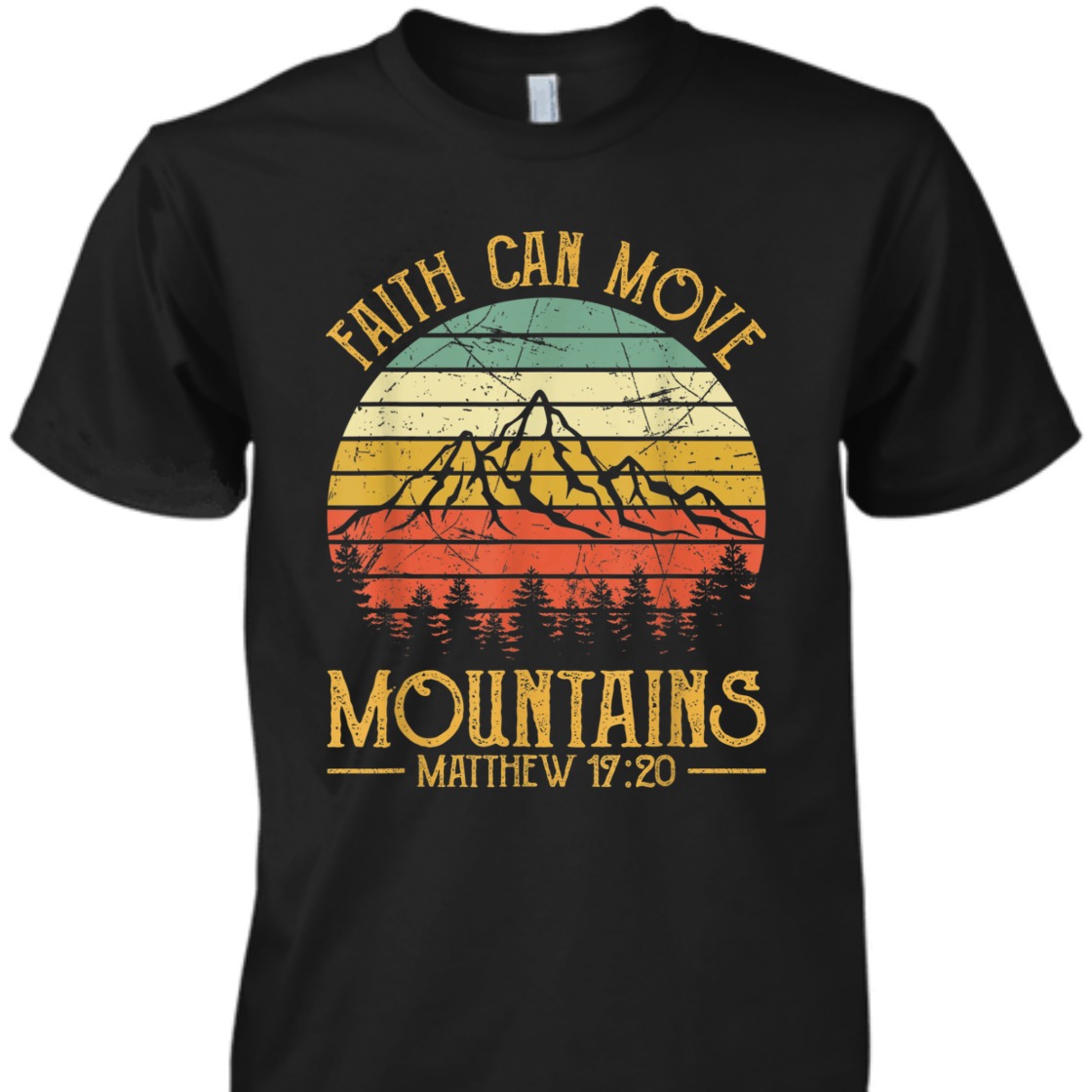 Faith Can Move Mountains Matthew 17:20 Perfect Bible Verse T-Shirt For Believers Faith Can Move Mountains Matthew 17:20 Perfect Bible Verse T-Shirt For Believers