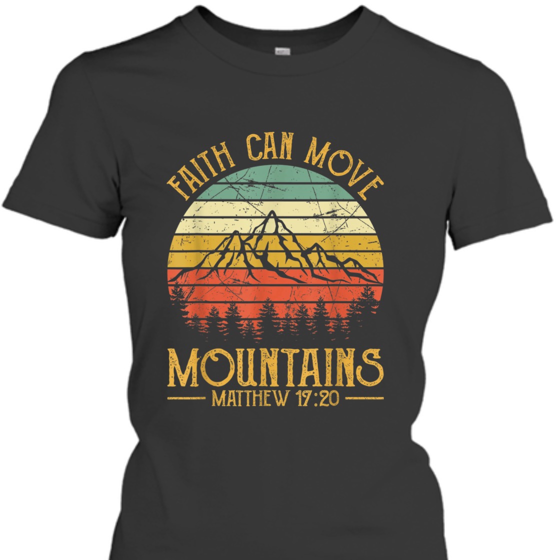 Faith Can Move Mountains Matthew 17:20 Perfect Bible Verse T-Shirt For Believers Faith Can Move Mountains Matthew 17:20 Perfect Bible Verse T-Shirt For Believers