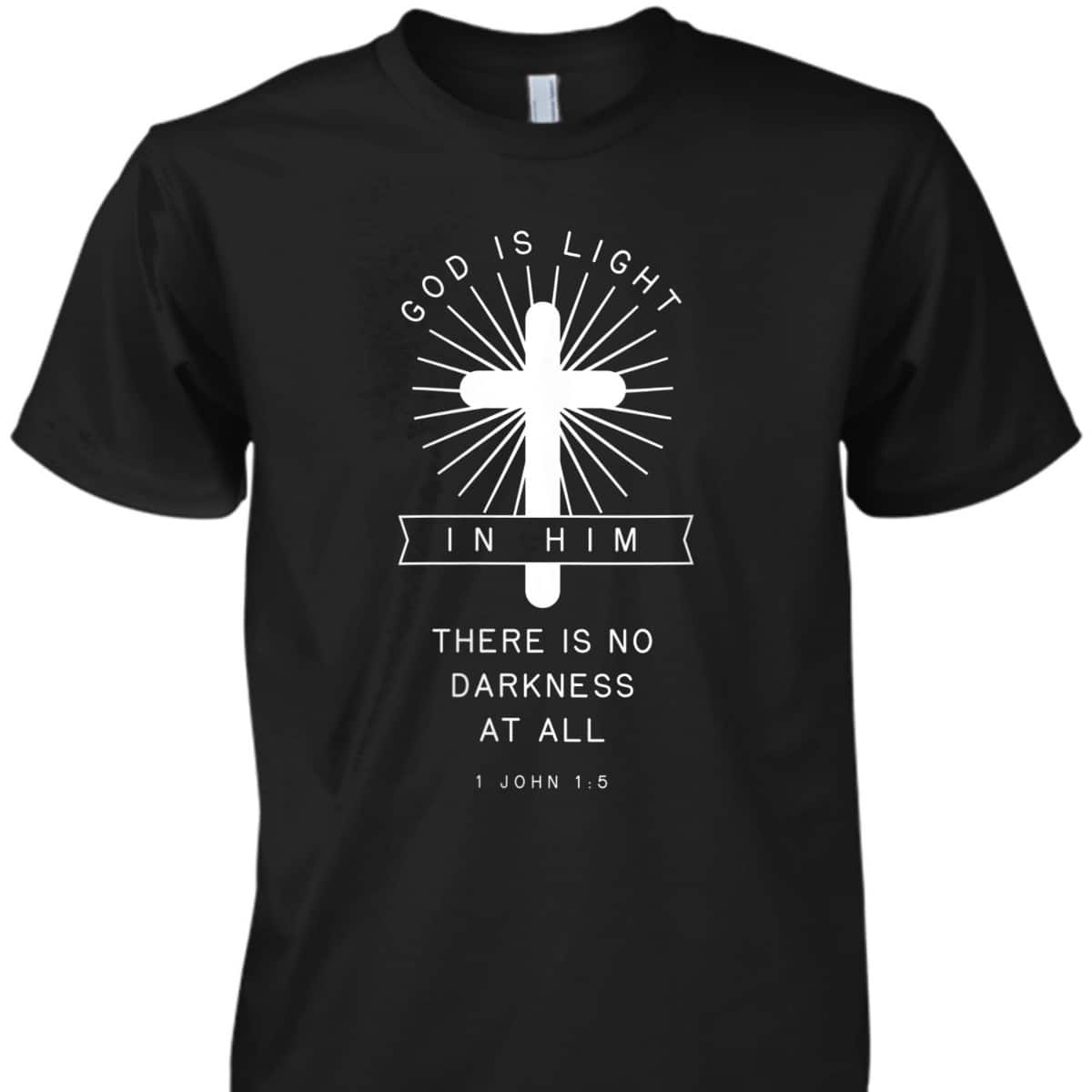 Bible Verse 1 John 1:5 God Is Light In Him There Is No Darkness At All Religious T-Shirt