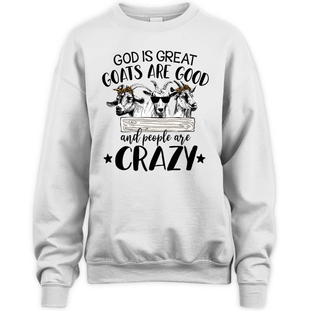 God Is Great Goats Are Good And People Crazy Funny Christian Goat Lover T-Shirt God Is Great Goats Are Good And People Crazy Funny Christian Goat Lover T-Shirt
