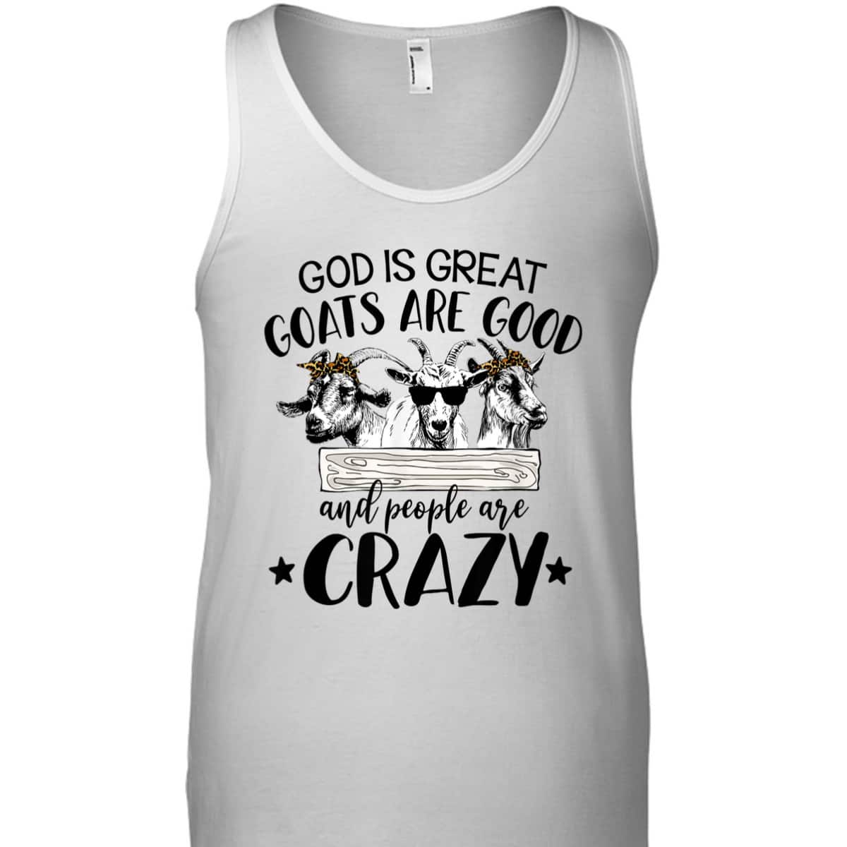 God Is Great Goats Are Good And People Crazy Funny Christian Goat Lover T-Shirt God Is Great Goats Are Good And People Crazy Funny Christian Goat Lover T-Shirt