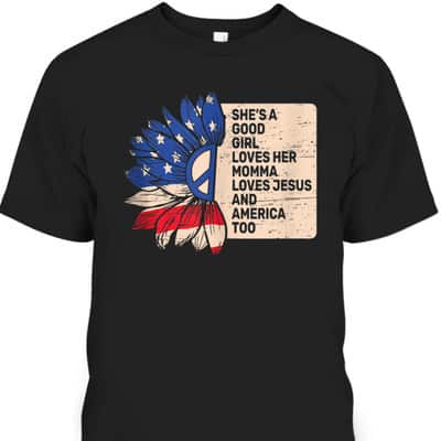 She's A Good Girl Loves Her Momma Jesus And America Too T-Shirt