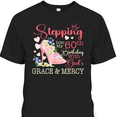 Stepping Into My 60th Birthday With God's Grace Mercy T-Shirt