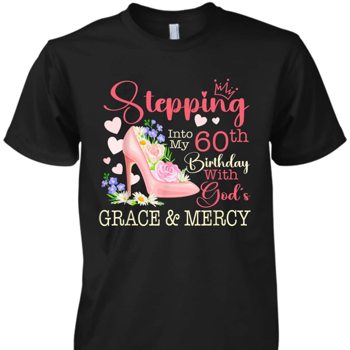 Stepping Into My 60th Birthday With God's Grace Mercy T-Shirt Stepping Into My 60th Birthday With God's Grace Mercy T-Shirt