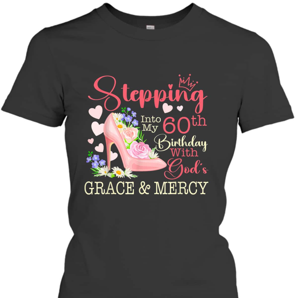 Stepping Into My 60th Birthday With God's Grace Mercy T-Shirt Stepping Into My 60th Birthday With God's Grace Mercy T-Shirt