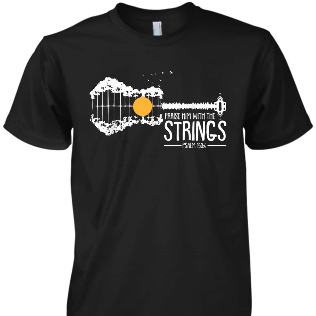 Praise Him With The Strings Bible Verse Psalm 150:4 Christian T-Shirt