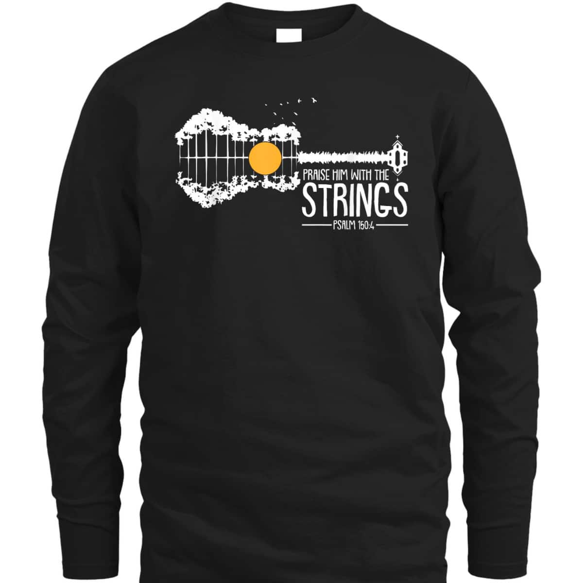 Praise Him With The Strings Bible Verse Psalm 150:4 Christian T-Shirt Praise Him With The Strings Bible Verse Psalm 150:4 Christian T-Shirt