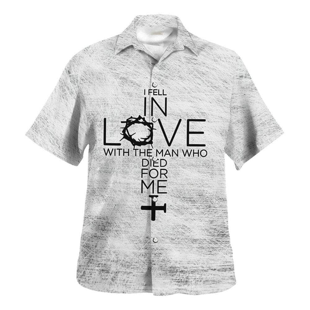 I Fell In Love With The Man Who Died For Me Christian Religious Faith Hawaiian Shirt