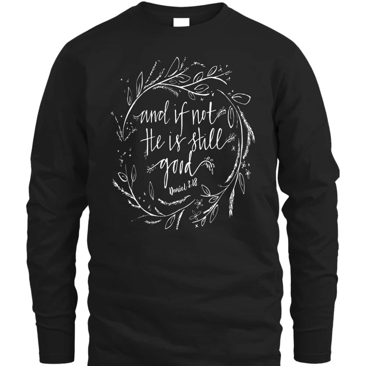 And If Not He Is Still Good Bible Verse Christian T-Shirt