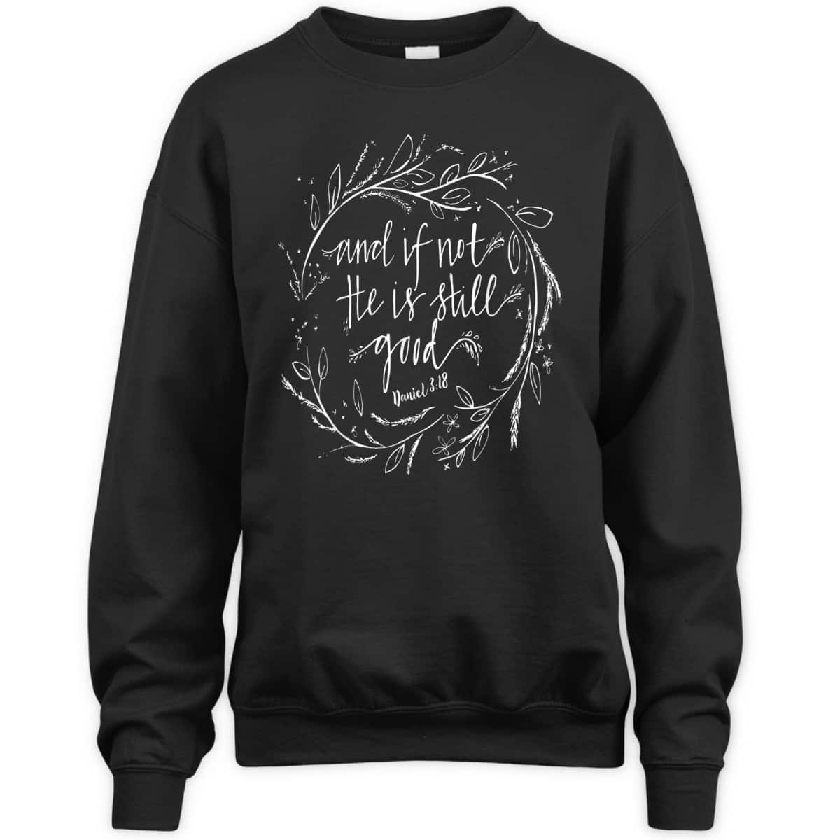 And If Not He Is Still Good Bible Verse Christian T-Shirt And If Not He Is Still Good Bible Verse Christian T-Shirt