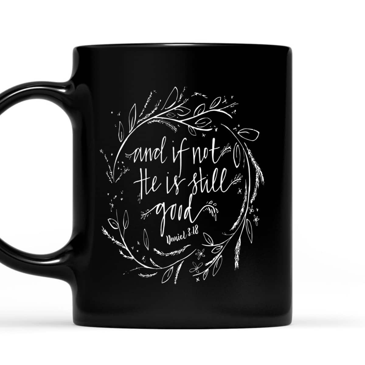 And If Not He Is Still Good Bible Verse Christian T-Shirt
