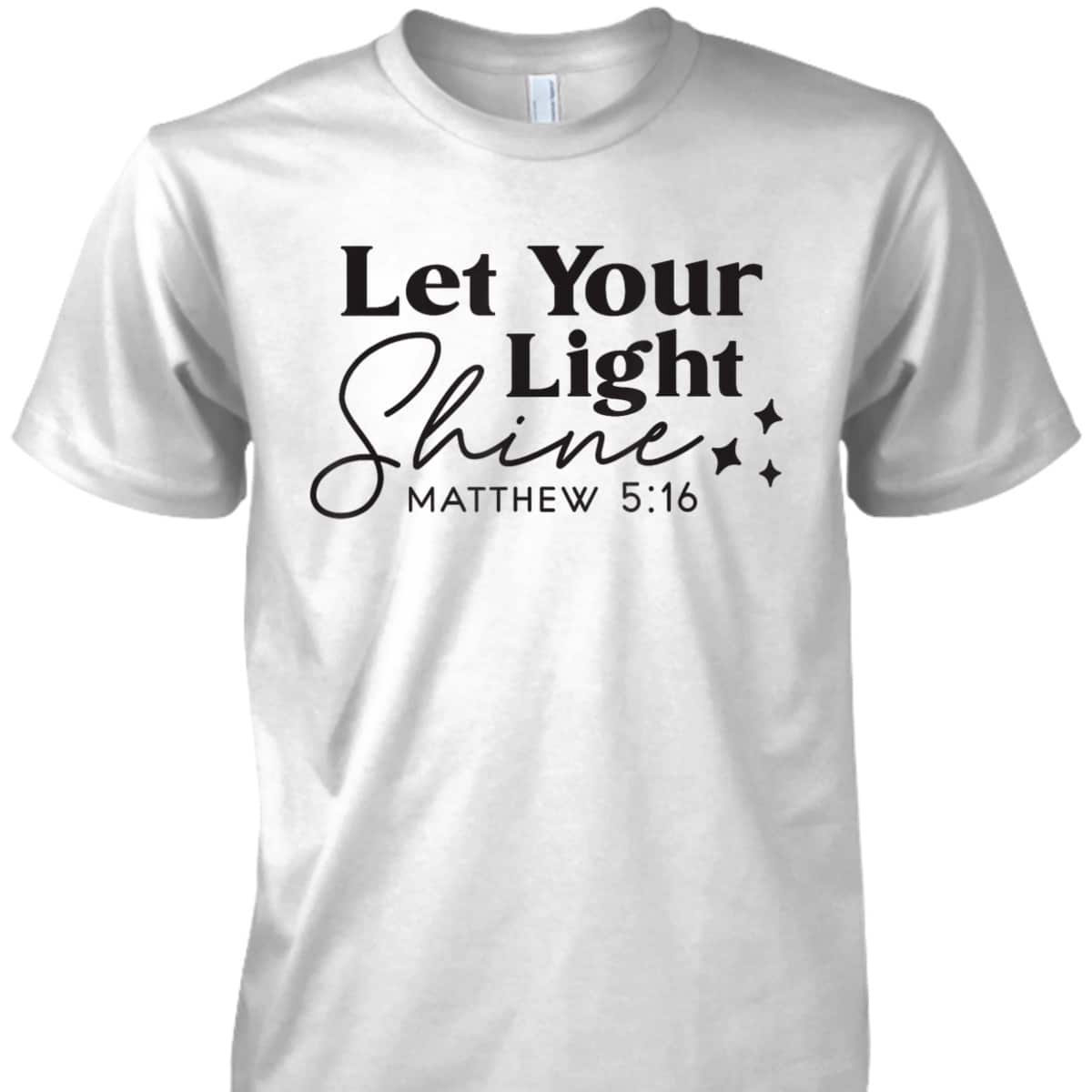 Let Your Light Shine Christian Bible Verse Top Faith Matthew 5:16 T-Shirt