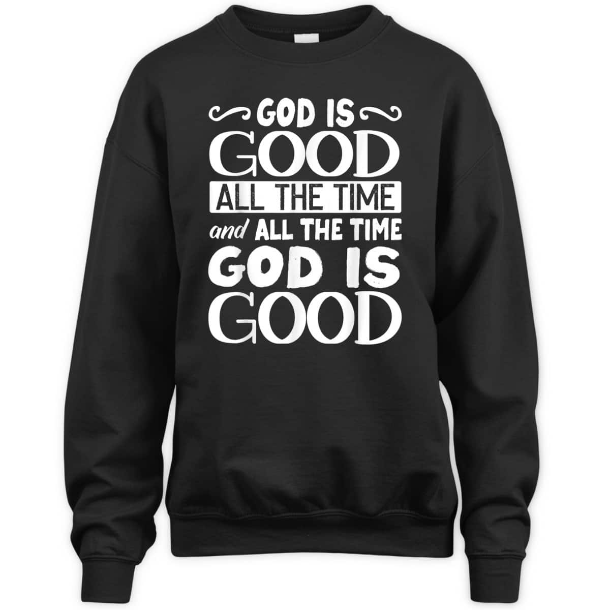 God Is Good All The Time Christian Faith T-Shirt For Friend God Is Good All The Time Christian Faith T-Shirt For Friend