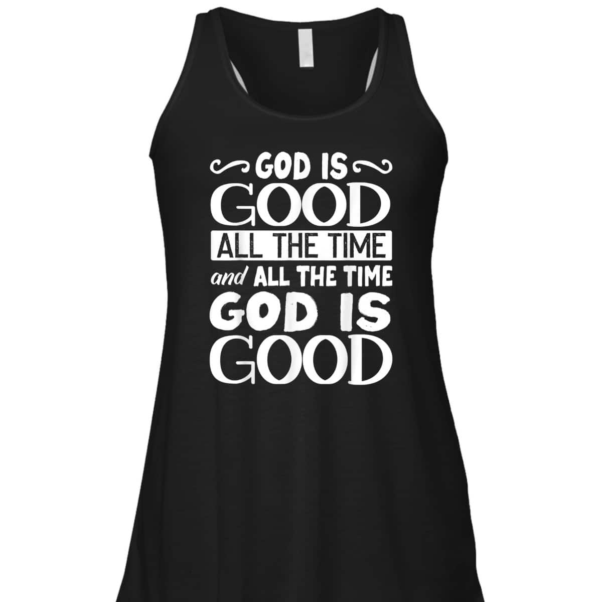 God Is Good All The Time Christian Faith T-Shirt For Friend God Is Good All The Time Christian Faith T-Shirt For Friend