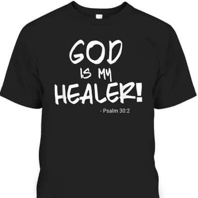 God Is My Healer Psalm 30:2 Bible Healing Christian T-Shirt