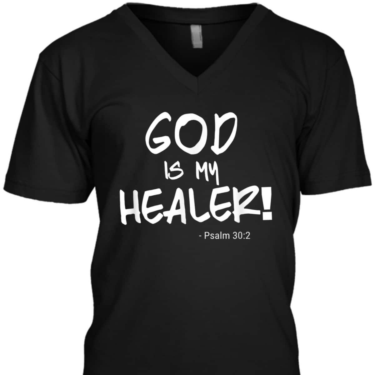 God Is My Healer Psalm 30:2 Bible Healing Christian T-Shirt God Is My Healer Psalm 30:2 Bible Healing Christian T-Shirt
