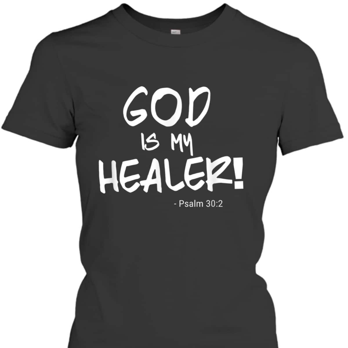 God Is My Healer Psalm 30:2 Bible Healing Christian T-Shirt
