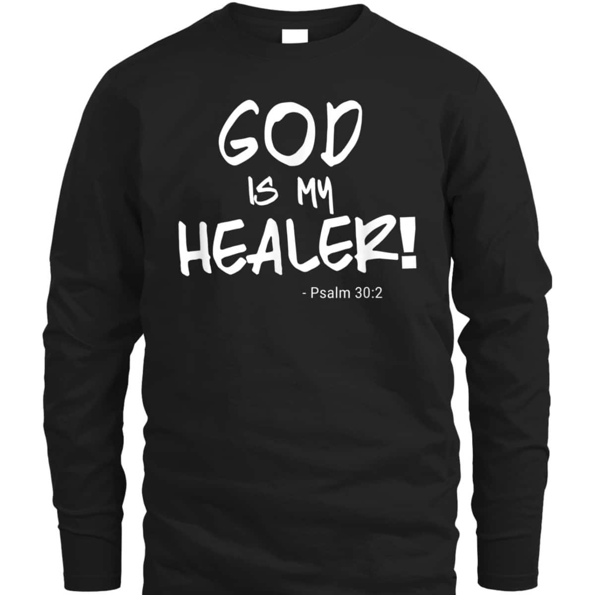 God Is My Healer Psalm 30:2 Bible Healing Christian T-Shirt God Is My Healer Psalm 30:2 Bible Healing Christian T-Shirt