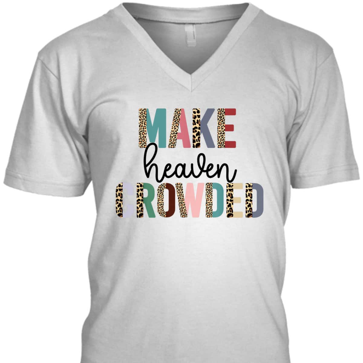 Make Heaven Crowded Christian Faith T-Shirt Make Heaven Crowded Christian Faith T-Shirt