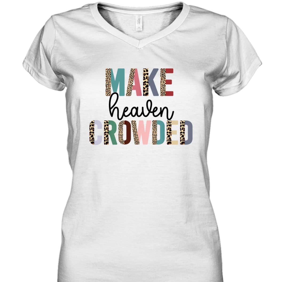 Make Heaven Crowded Christian Faith T-Shirt Make Heaven Crowded Christian Faith T-Shirt