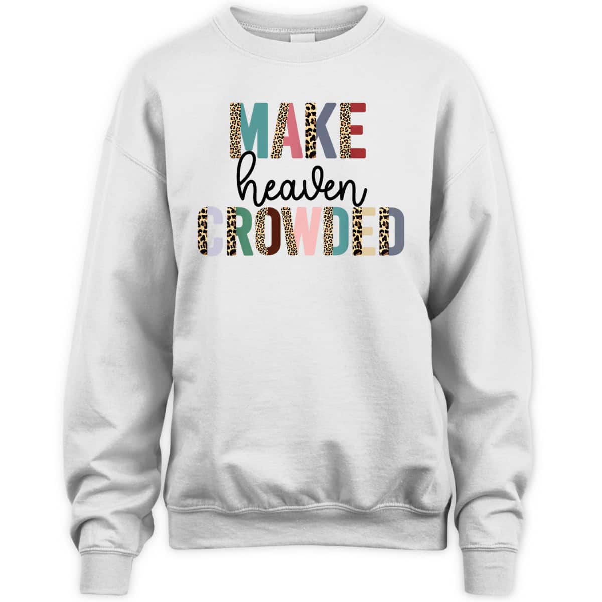 Make Heaven Crowded Christian Faith T-Shirt Make Heaven Crowded Christian Faith T-Shirt