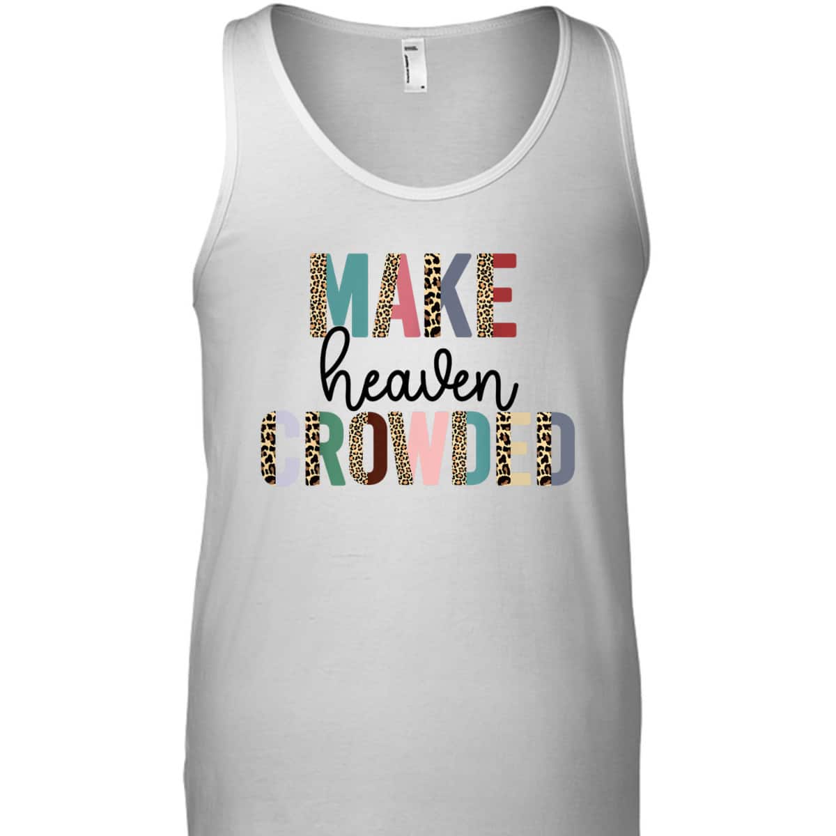 Make Heaven Crowded Christian Faith T-Shirt Make Heaven Crowded Christian Faith T-Shirt